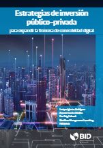 Estrategias de inversión público-privada para expandir la frontera de conectividad digital
